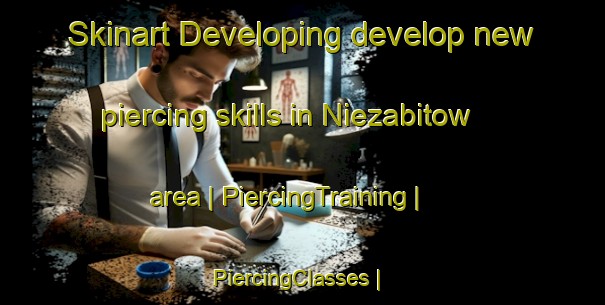 Skinart Developing develop new piercing skills in Niezabitow area | PiercingTraining | PiercingClasses | SkinartTraining-Poland